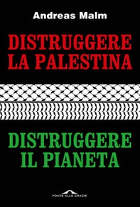 Distruggere la Palestina, distruggere il pianeta - Librerie.coop