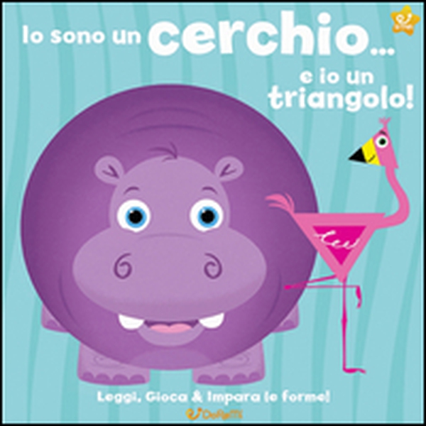 Io sono un cerchio... e io un triangolo! Leggi, gioca e impara le forme! - Librerie.coop Io sono un cerchio... e io un triangolo! Leggi, gioca e impara le forme! - Librerie.coop
