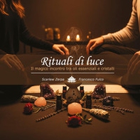 Rituali di luce. Il magico incontro tra oli essenziali e cristalli - Librerie.coop