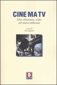Cine ma tv. Film, televisione, video nel nuovo millennio - Librerie.coop