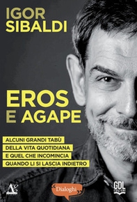 Eros e Agape. Alcuni grandi tabù della vita quotidiana e quel che incomincia quando li si lascia indietro - Librerie.coop Eros e Agape. Alcuni grandi tabù della vita quotidiana e quel che incomincia quando li si lascia indietro - Librerie.coop