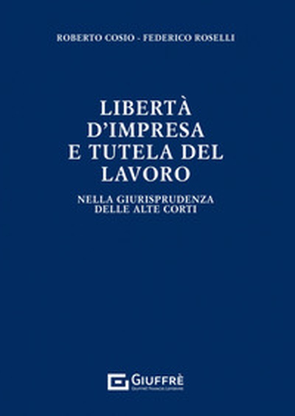 Libertà di impresa e tutela del lavoro - Librerie.coop Libertà di impresa e tutela del lavoro - Librerie.coop