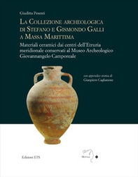 La collezione archeologica di Stefano e Gismondo Galli a Massa Marittima. Materiali ceramici dai centri dell'Etruria meridionale conservati al Museo Archeologico Giovannangelo Camporeale - Librerie.coop