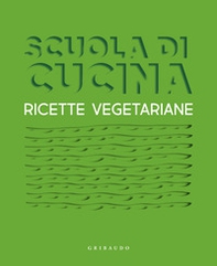 Scuola di cucina. Ricette vegetariane - Librerie.coop