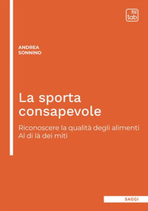 La sporta consapevole. Riconoscere la qualità degli alimenti. Al di là dei miti - Librerie.coop La sporta consapevole. Riconoscere la qualità degli alimenti. Al di là dei miti - Librerie.coop