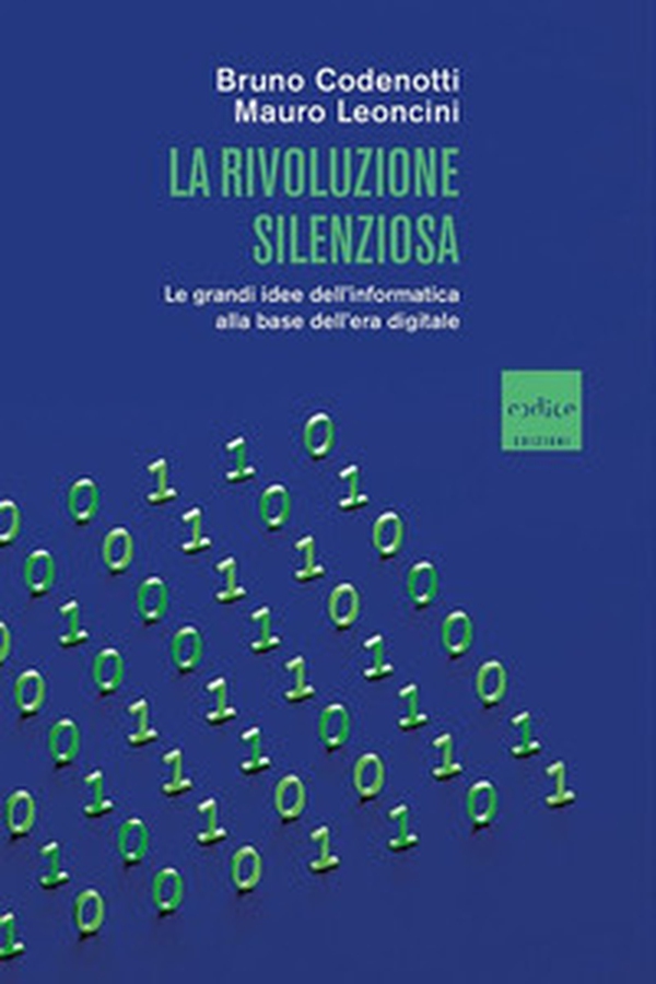 La rivoluzione silenziosa. Le grandi idee dell'informatica alla base dell'era digitale - Librerie.coop La rivoluzione silenziosa. Le grandi idee dell'informatica alla base dell'era digitale - Librerie.coop