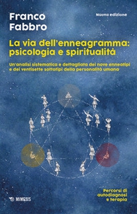 La via dell'enneagramma: psicologia e spiritualità. Un'analisi sistematica e dettagliata dei nove enneatipi e dei ventisette sottotipi della personalità umana. Percorsi di autodiagnosi e terapia - Librerie.coop