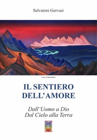 Il sentiero dell'amore. Dall'uomo a Dio dal cielo alla terra - Librerie.coop