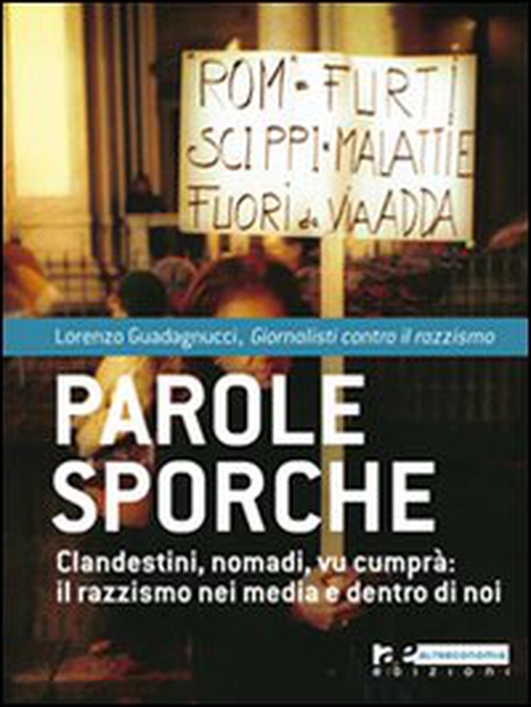 Parole sporche. Clandestini, nomadi, vu cumprà: il razzismo nei media e dentro di noi - Librerie.coop Parole sporche. Clandestini, nomadi, vu cumprà: il razzismo nei media e dentro di noi - Librerie.coop