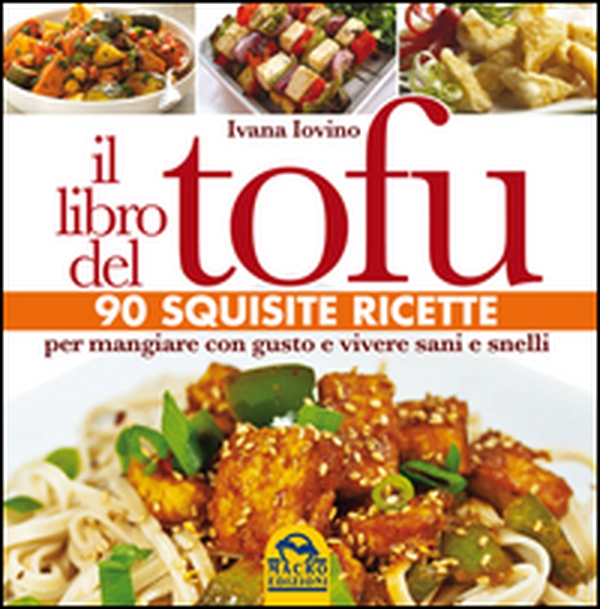 Il libro del tofu. 90 squisite ricette per mangiare con gusto e vivere sani e snelli - Librerie.coop Il libro del tofu. 90 squisite ricette per mangiare con gusto e vivere sani e snelli - Librerie.coop