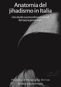 Anatomia del jihadismo in Italia. Uno studio sui procedimenti penali dal 1993 ai giorni nostri - Librerie.coop