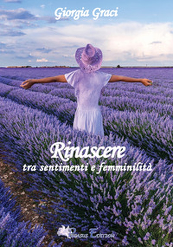 Rinascere tra sentimenti e femminilità, poesie e pensieri - Librerie.coop Rinascere tra sentimenti e femminilità, poesie e pensieri - Librerie.coop