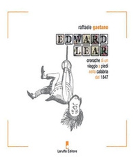 Edward Lear. Cronache di un viaggio a piedi nella Calabria del 1847 - Librerie.coop