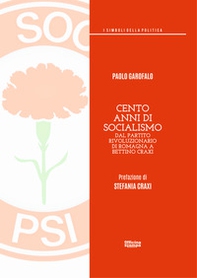 Cento anni di socialismo. Dal Partito Rivoluzionario di Romagna a Bettino Craxi - Librerie.coop