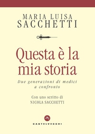 Questa è la mia storia. Due generazioni di medici a confronto - Librerie.coop Questa è la mia storia. Due generazioni di medici a confronto - Librerie.coop