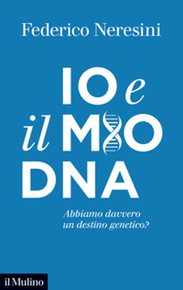 Io e il mio DNA. Abbiamo davvero un destino genetico? - Librerie.coop Io e il mio DNA. Abbiamo davvero un destino genetico? - Librerie.coop