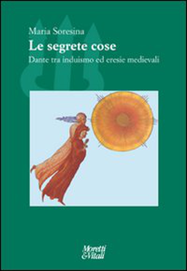 Le segrete cose. Dante tra induismo ed eresie Medievale - Librerie.coop Le segrete cose. Dante tra induismo ed eresie Medievale - Librerie.coop