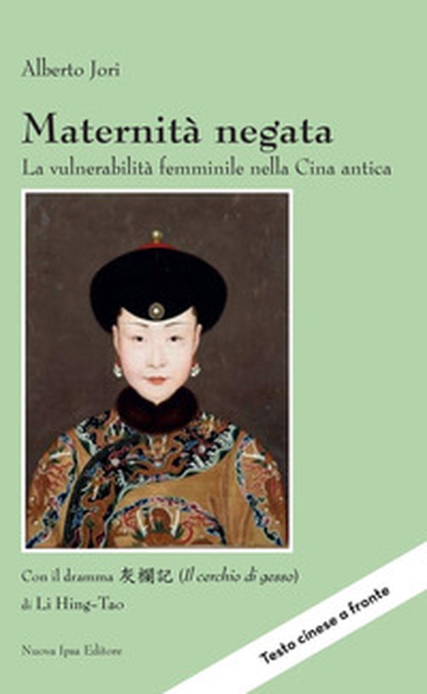 Maternità negata. La vulnerabilità femminile nella Cina antica. Con il dramma «Il cerchio di gesso» di Li Hing-Tao - Librerie.coop Maternità negata. La vulnerabilità femminile nella Cina antica. Con il dramma «Il cerchio di gesso» di Li Hing-Tao - Librerie.coop