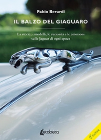 Il balzo del Giaguaro. La storia, i modelli, le curiosità e le emozioni sulle Jaguar di ogni epoca - Librerie.coop