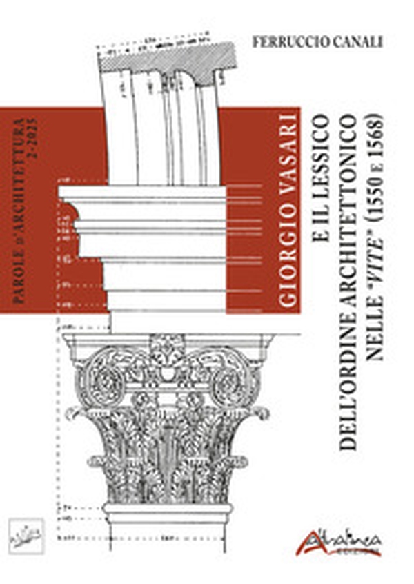 Giorgio Vasari e il Lessico dell'Ordine architettonico nelle Vite (1550 e 1568) - Librerie.coop