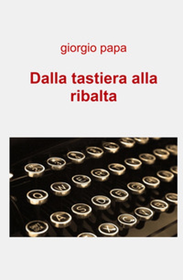 Dalla tastiera alla ribalta - Librerie.coop Dalla tastiera alla ribalta - Librerie.coop
