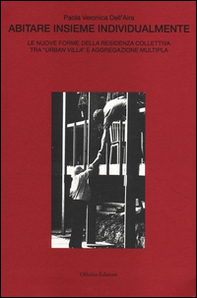 Abitare insieme individualmente. Le nuove forme della residenza collettiva tra "urban villa" e aggregazione multipla - Librerie.coop