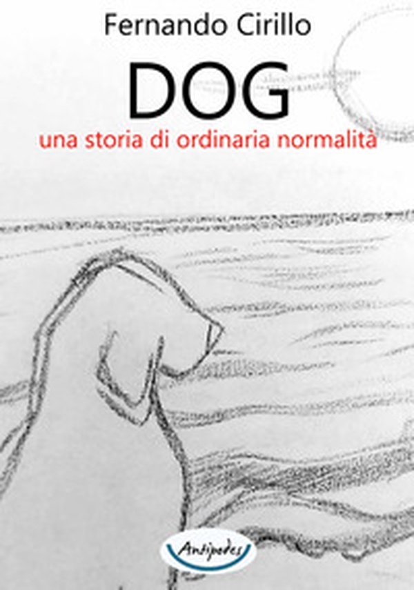 Dog una storia di ordinaria normalità - Librerie.coop Dog una storia di ordinaria normalità - Librerie.coop