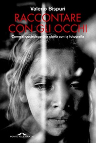 Raccontare con gli occhi. Come si costruisce una storia con la fotografia - Librerie.coop Raccontare con gli occhi. Come si costruisce una storia con la fotografia - Librerie.coop
