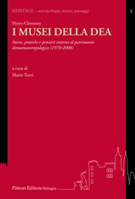 I musei della DEA. Storie, pratiche e pensieri intorno al patrimonio demoetnoantropologico (1982-2008) - Librerie.coop