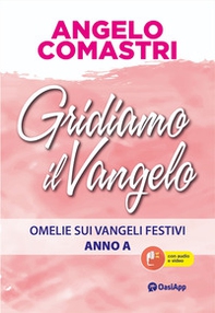Gridiamo il Vangelo. Omelie sui Vangeli festivi. Anno A - Librerie.coop