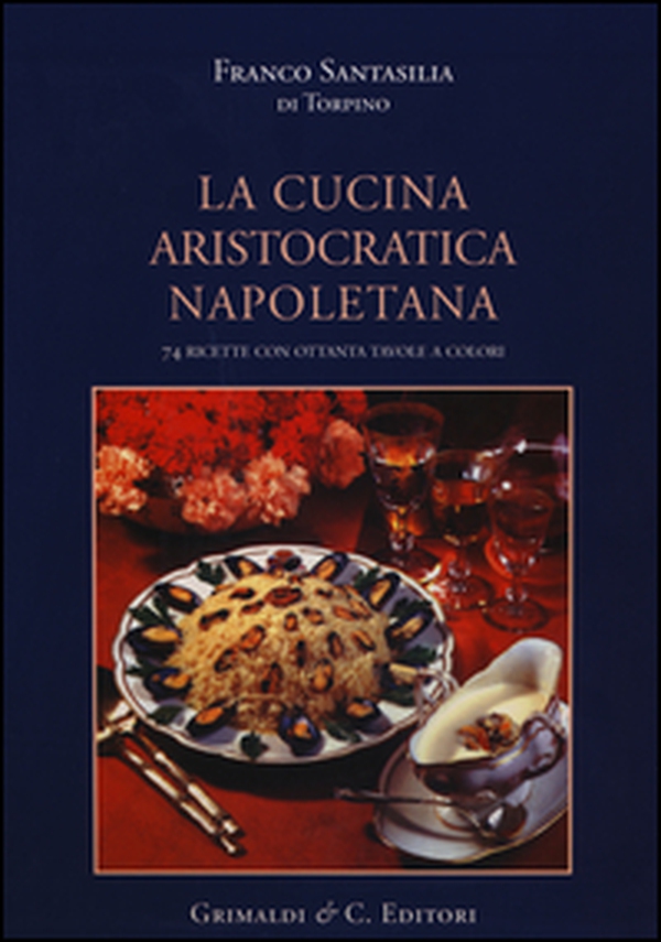 La cucina aristocratica napoletana - Librerie.coop La cucina aristocratica napoletana - Librerie.coop