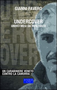 Undercover. Undici mesi da infiltrato. Un carabiniere veneto contro la camorra - Librerie.coop Undercover. Undici mesi da infiltrato. Un carabiniere veneto contro la camorra - Librerie.coop