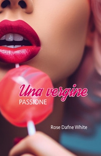 Una vergine. Passione - Librerie.coop