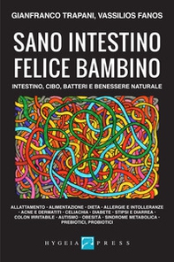 Sano intestino felice bambino. Intestino, cibo, batteri e benessere naturale - Librerie.coop Sano intestino felice bambino. Intestino, cibo, batteri e benessere naturale - Librerie.coop