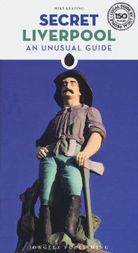 Secret Liverpool. An unusual guide - Librerie.coop