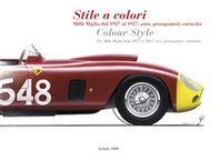 Stile a colori. Mille Miglia dal 1927 al 1957: auto, protagonisti, curiosità-Colour style. The Mille Miglia from 1927 to 1957: cars, protagonists, curiosities - Librerie.coop