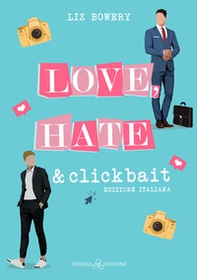 Love, hate & clickbait. Ediz. italiana - Librerie.coop