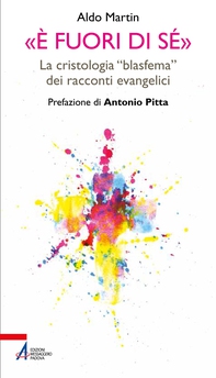 «È fuori di sé». La cristologia «blasfema» dei racconti evangelici - Librerie.coop «È fuori di sé». La cristologia «blasfema» dei racconti evangelici - Librerie.coop