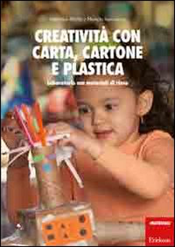 Creatività con carta, cartone, plastica. Laboratorio con materiali di riuso - Librerie.coop Creatività con carta, cartone, plastica. Laboratorio con materiali di riuso - Librerie.coop