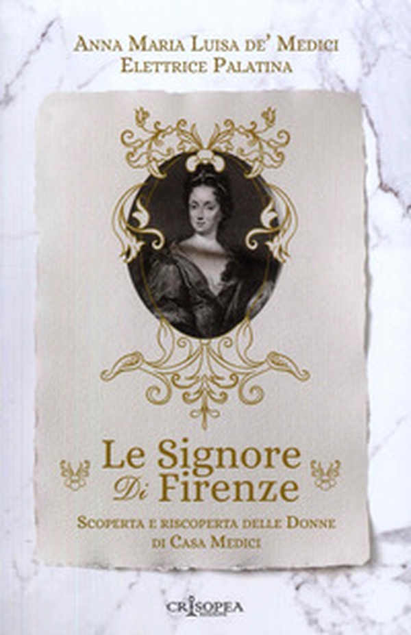 Le signore di Firenze. Scoperta e riscoperta delle donne di casa Medici - Librerie.coop Le signore di Firenze. Scoperta e riscoperta delle donne di casa Medici - Librerie.coop