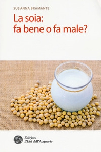 La soia: fa bene o fa male? - Librerie.coop La soia: fa bene o fa male? - Librerie.coop