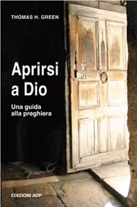 Aprirsi a Dio. Una guida alla preghiera - Librerie.coop