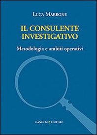 Il consulente investigativo. Metodologia e ambiti operativi - Librerie.coop