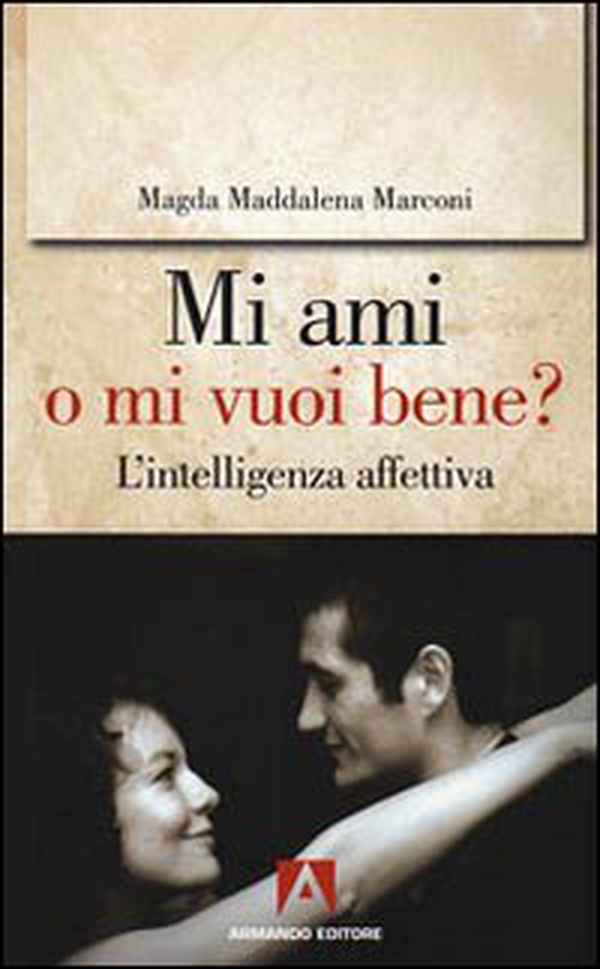 Mi ami o mi vuoi bene? L'intelligenza affettiva - Librerie.coop Mi ami o mi vuoi bene? L'intelligenza affettiva - Librerie.coop