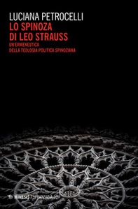 Lo Spinoza di Leo Strauss. Un'ermeneutica della teologia politica spinoziana - Librerie.coop