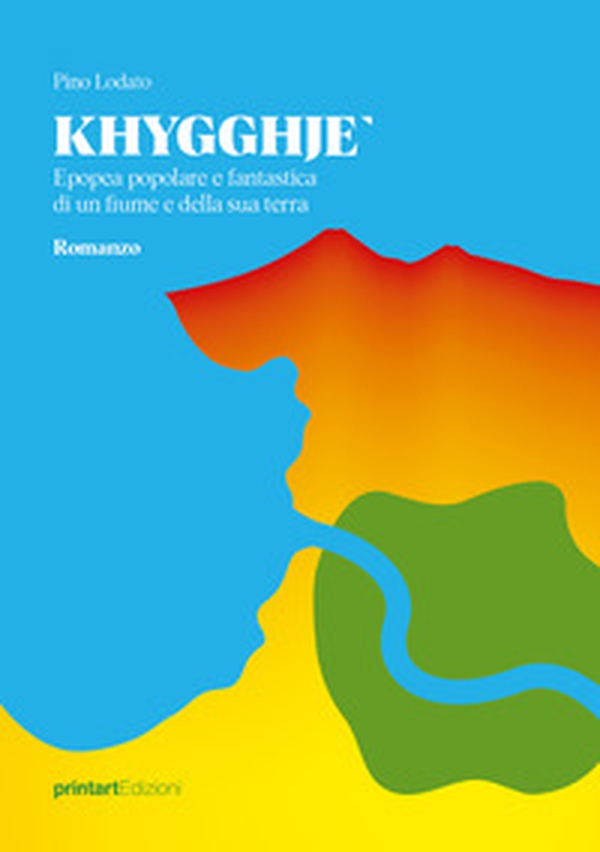 Khygghje'. Epopea popolare e fantastica di un fiume e della sua terra - Librerie.coop Khygghje'. Epopea popolare e fantastica di un fiume e della sua terra - Librerie.coop