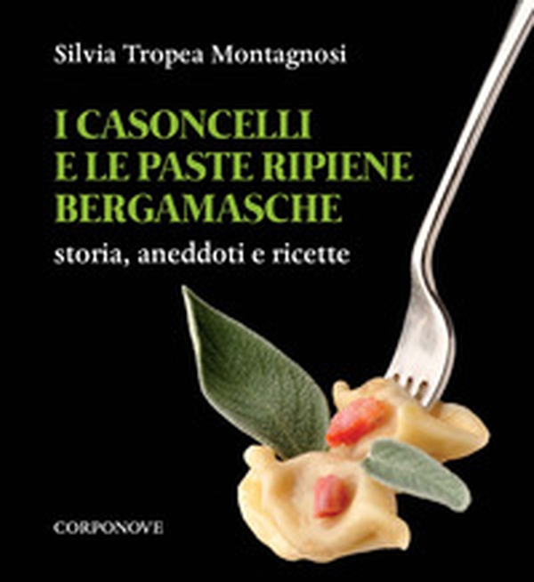 I casoncelli e le paste ripiene bergamasche. Storia, aneddoti e ricette - Librerie.coop I casoncelli e le paste ripiene bergamasche. Storia, aneddoti e ricette - Librerie.coop