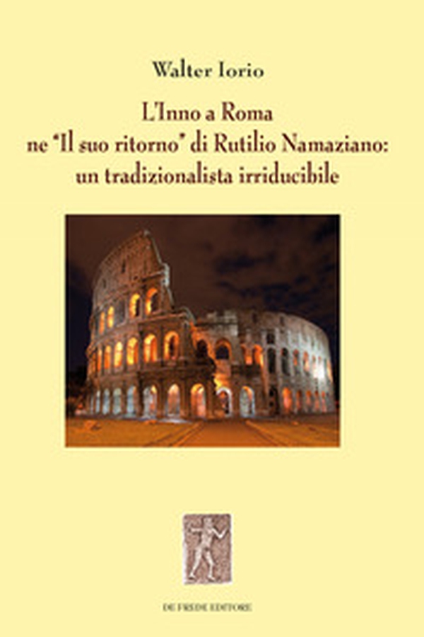L'Inno a Roma ne «Il suo ritorno» di Rutilio Namaziano: un tradizionalista irriducibile - Librerie.coop L'Inno a Roma ne «Il suo ritorno» di Rutilio Namaziano: un tradizionalista irriducibile - Librerie.coop