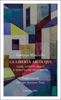 La libertà abita qui. Case, affitti brevi e diritto di proprietà - Librerie.coop La libertà abita qui. Case, affitti brevi e diritto di proprietà - Librerie.coop