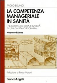 La competenza manageriale in sanità. I nuovi livelli di responsabilità in una sanità che cambia - Librerie.coop